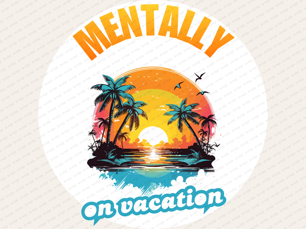 Mentally on Vacation design PNG, Mentally on Vacation design bundle PNG, Digital Download, Print, Sublimation